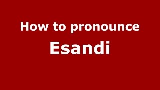 How to pronounce Esandi