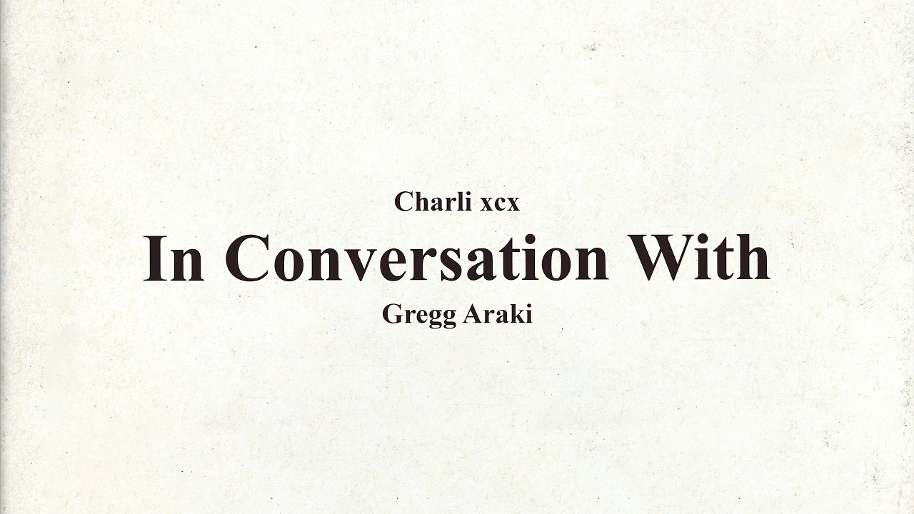 Charli xcx | In Conversation With Gregg Araki