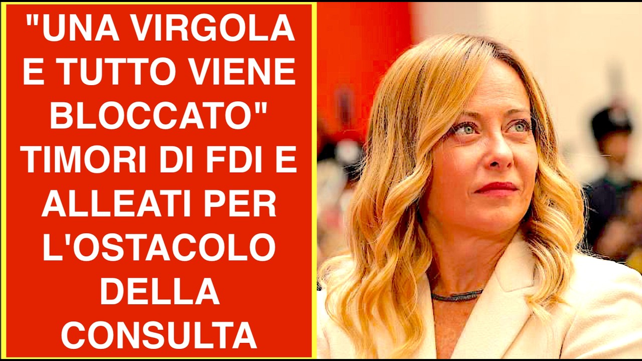 "UNA VIRGOLA E TUTTO VIENE BLOCCATO" TIMORI DI FDI E ALLEATI PER L'OSTACOLO DELLA CONSULTA