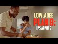 LowlaDee: PLAN B | Has a Part 2