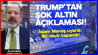 TRUMP'S STATEMENT ON GOLD! İslam Memiş Warns Investors: AN ERA HAS ENDED!