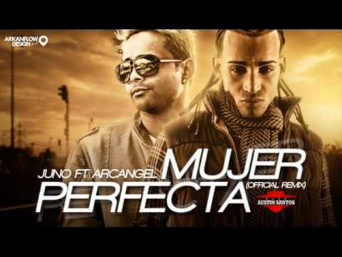 Mujer Perfecta [Official Remix] - Juno Ft. Arcangel ★2011★