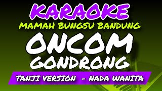 Download lagu ONCOM GONDRONG - KARAOKE VERSION - MAMAH BUNGSU BANDUNG - NADA WANITA mp3