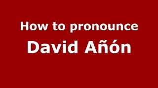 How to pronounce David Añón