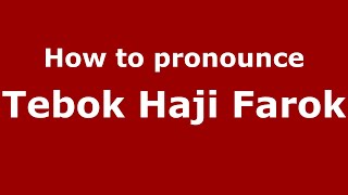 How to pronounce Tebok Haji Farok