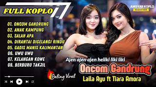 Download lagu Laila Ayu ft Tiara Amora - ONCOM GONDRONG | ANAK KAMPUNG | SALAH APA || FULL ALBUM KOPLO TERBARU mp3