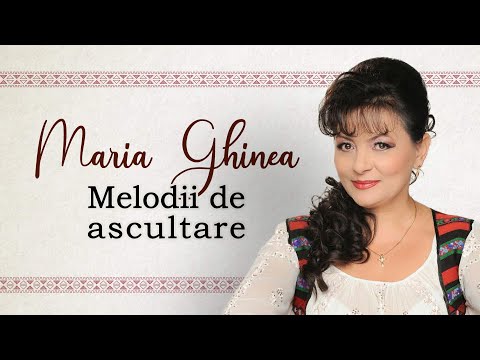 Maria Ghinea - Melodii de ascultare