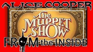 FROM THE INSIDE with ALICE COOPER: The Muppet Show