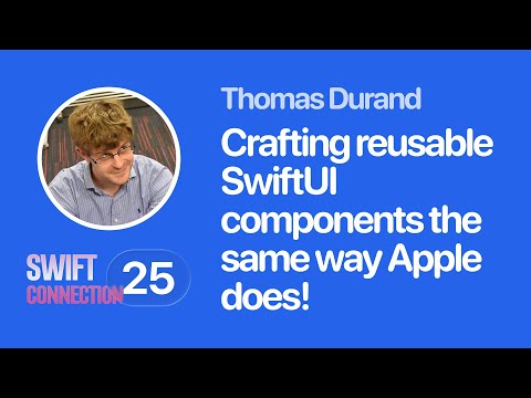 Swift Connection 2025 - Thomas Durand - Crafting Reusable SwiftUI Components the Same Way Apple Does