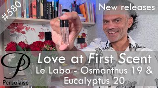 Le Labo Osmanthus 19 & Eucalyptus 20 perfume reviews on Persolaise Love At First Scent episode 580
