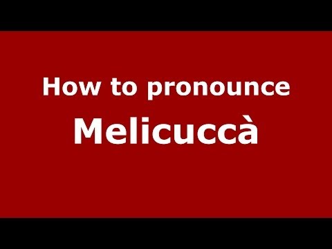 How to pronounce Melicuccà (Italian/Italy) - PronounceNames.com