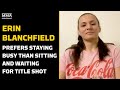 Erin Blanchfield Would Rather Stay Busy Than Sit And Wait For UFC Title Shot - MMA Fighting