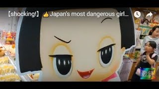 【shocking!】👍Japan's most dangerous girl👧❓