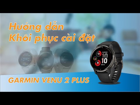 Hướng dẫn khôi phục cài đặt gốc trên GARMIN VENU 2 PLUS -- [TECH&TIPS}