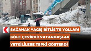 Sağanak yağış Bitlis’te yolları göle çevirdi: Vatandaşlar yetkililere 