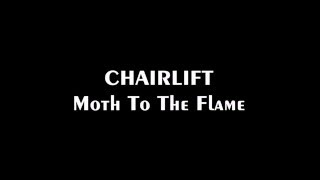 CHAIRLIFT - Moth to the Flame (Lyrics) 2016