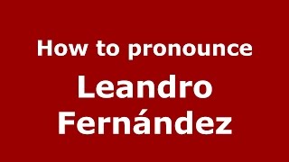How to pronounce Leandro Fern&aacute;ndez