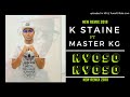 K Staine Ft Master KG Nyoso Nyoso Remix
