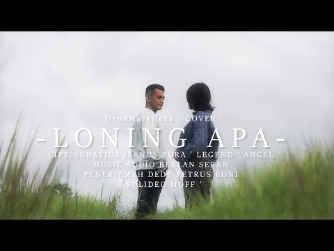 LONING APA - Ancel ||  Cipt. Ignatius Ibanus Bura || HendMarkHoka { OFFICIAL MUSIC VIDEO }