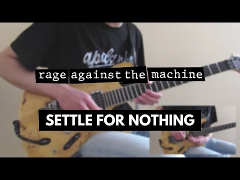 Rage Against The Machine - Settle For Nothing [Guitar Cover]