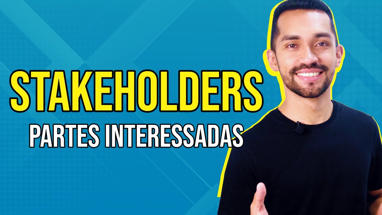 O que são os Stakeholders? Gerenciando as partes interessadas