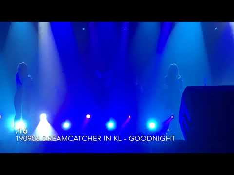 190906 DREAMCATCHER IN KL - GOODNIGHT