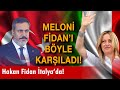 Giorgia Meloni Hakan Fidan ı Böyle Karşıladı