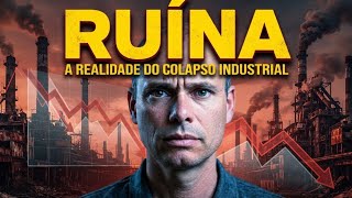 A RUÍNA DO BRASIL: O Colapso Industrial Que Eles Tentam Esconder!