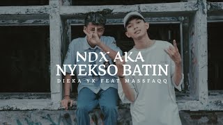 Download lagu NYEKSO BATIN NDX AKA DIEKA YK FT MASFAQQ... mp3