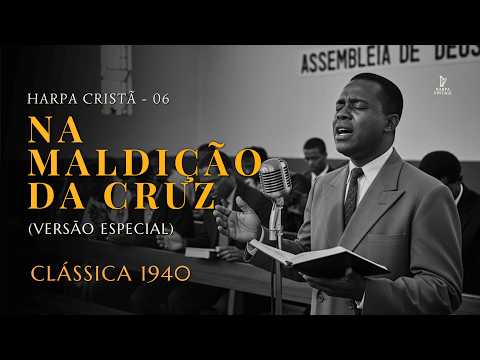 Na Maldição da Cruz – Harpa Cristã 06 | Vintage 1940 (com letra)