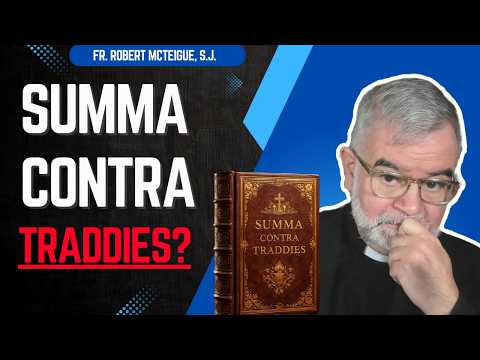 Summa Contra Traddies? | Fr. Robert McTeigue, S.J.