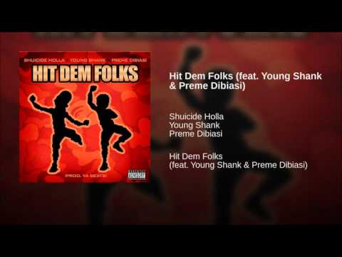 SHUICIDE HOLLA - HIT DEM FOLKS feat YOUNG SHANK  PREME DIBIASI