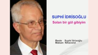 SUPHİ İDRİSOĞLU  Solan bir gül gibiyim