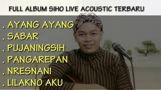 Download lagu Full album Siho Live Acoustic lagu terbaru ( Sabar ,ayang ayang ,pujaningsih ) mp3