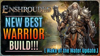 NEW BEST WARRIOR BUILD IN ENSHROUDED!! (Wake of the Water Update)