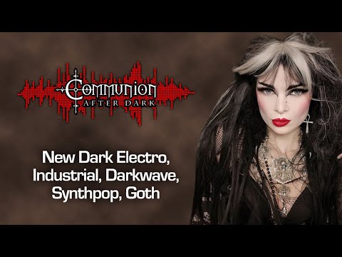 Communion After Dark 07/18/2023 - Dark Alternative, Industrial, EBM, Gothic, Synthpop Music
