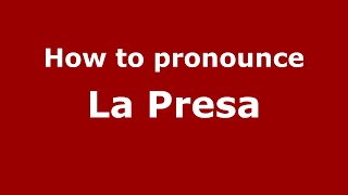 How to pronounce La Presa