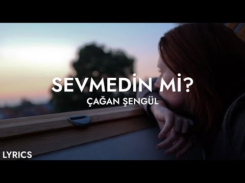 Çağan Şengül - Sevmedin mi? (Sözleri)