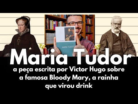 Maria Tudor, a pea de Victor Hugo sobre a rainha inglesa que virou drink