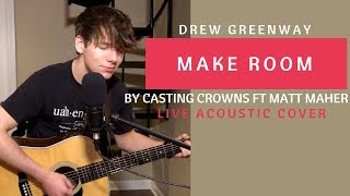 Make Room - Casting Crowns ft Matt Maher (Live Acoustic Cover by Drew Greenway)