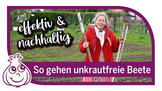 Beete von  Unkraut freihalten, unsere bewährte Methoden