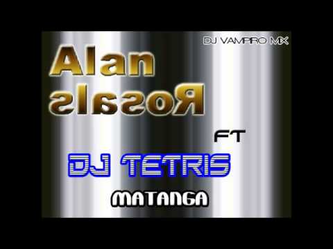 Dj Alan Rosales FT Dj Tetris - La Matanga (DjVampiro)