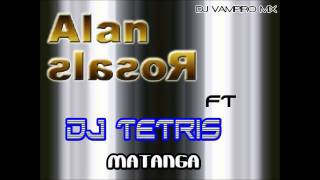 Dj Alan Rosales FT Dj Tetris - La Matanga (DjVampiro)