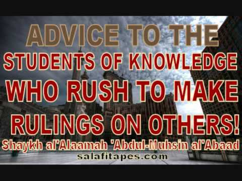 Shaykh Abdul Muhsin Al'Abaad Advice to Those Who Rush to Making Rulings on Others