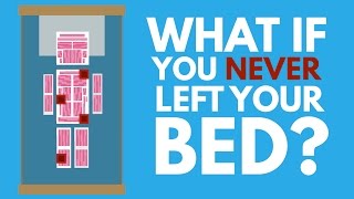 What Would Happen If You Never Left Your Bed?