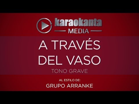 Karaokanta - Grupo Arranke - A través del vaso - ( Tono Grave )
