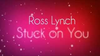 Ross Lynch   Stuck on You Lyrics