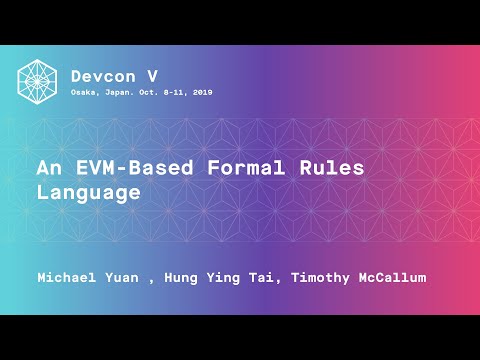 An EVM-Based Formal Rules Language by Michael Yuan, Hung Ying Tai, Timothy McCallum (Devcon5)
