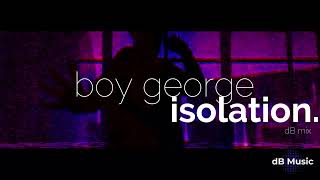 Boy George - Isolation (dB Mix)