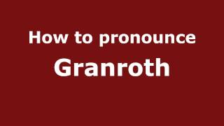 How to pronounce Granroth